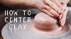 How To Center Clay A Beginner S Guide